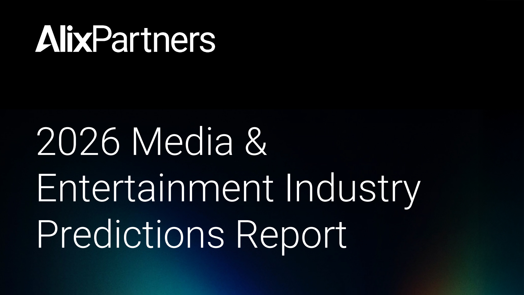 AlixPartners 2026 Media & Entertainment Industry Predictions Report