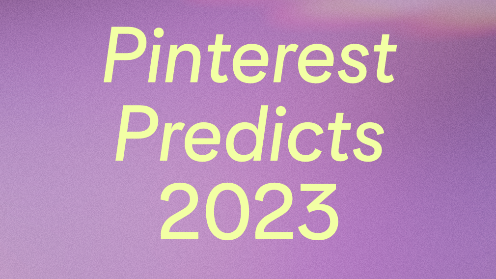 Pinterest Predicts 2023