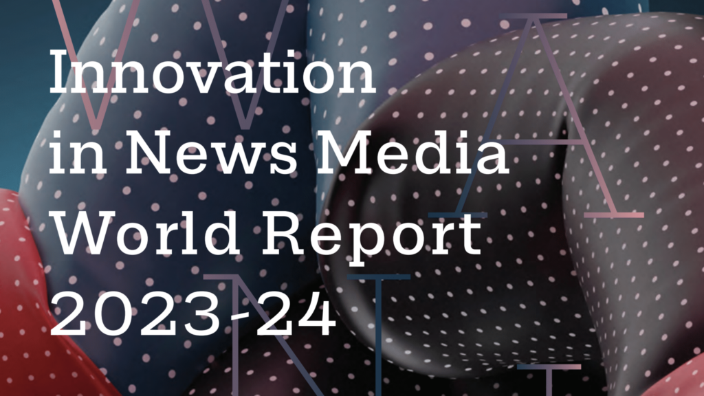 Innovation in News Media World Report 2023-2024