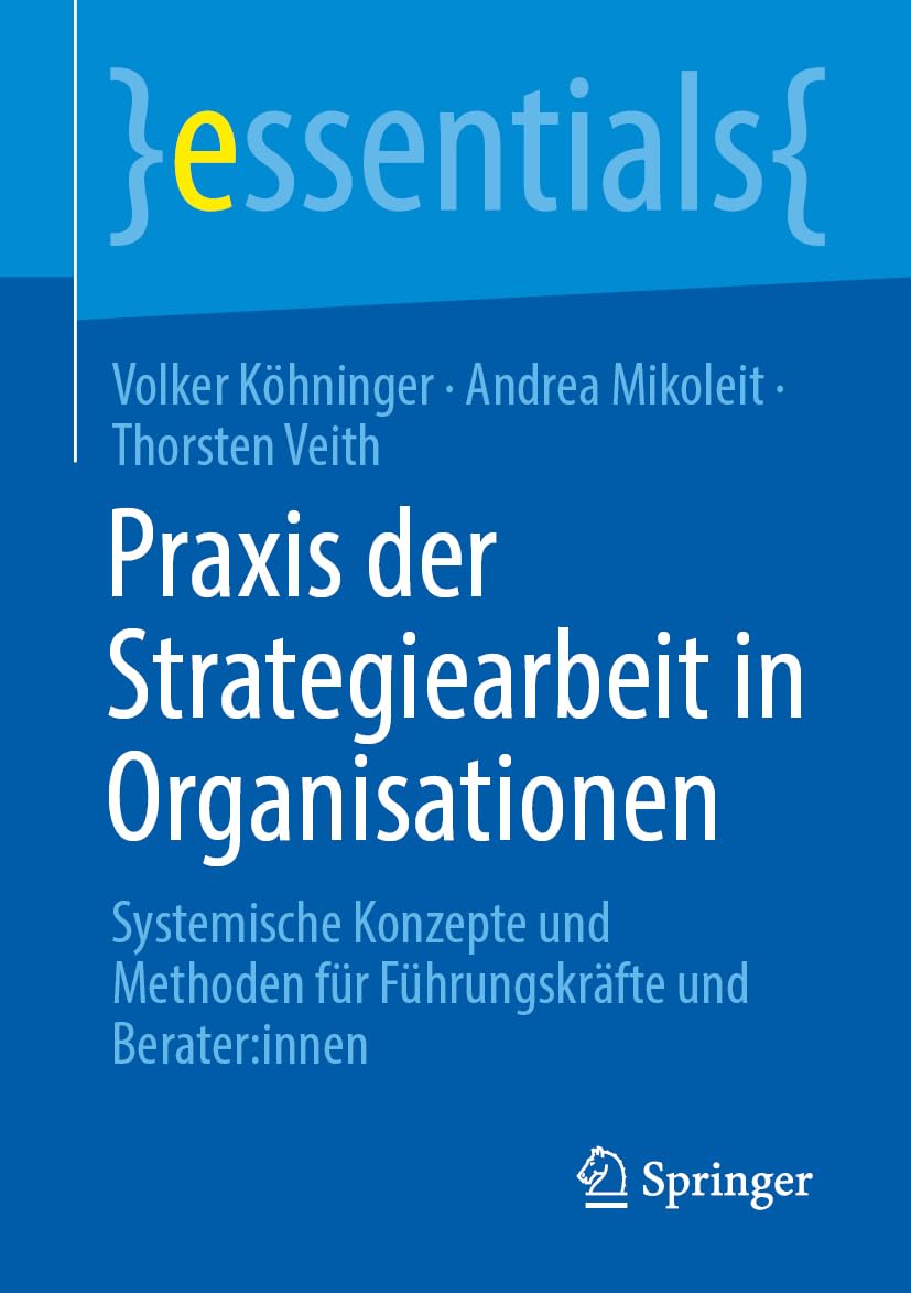 Praxis der Strategiearbeit in Organisationen: Systemische Konzepte und Methoden für Führungskräfte und Berater:innen